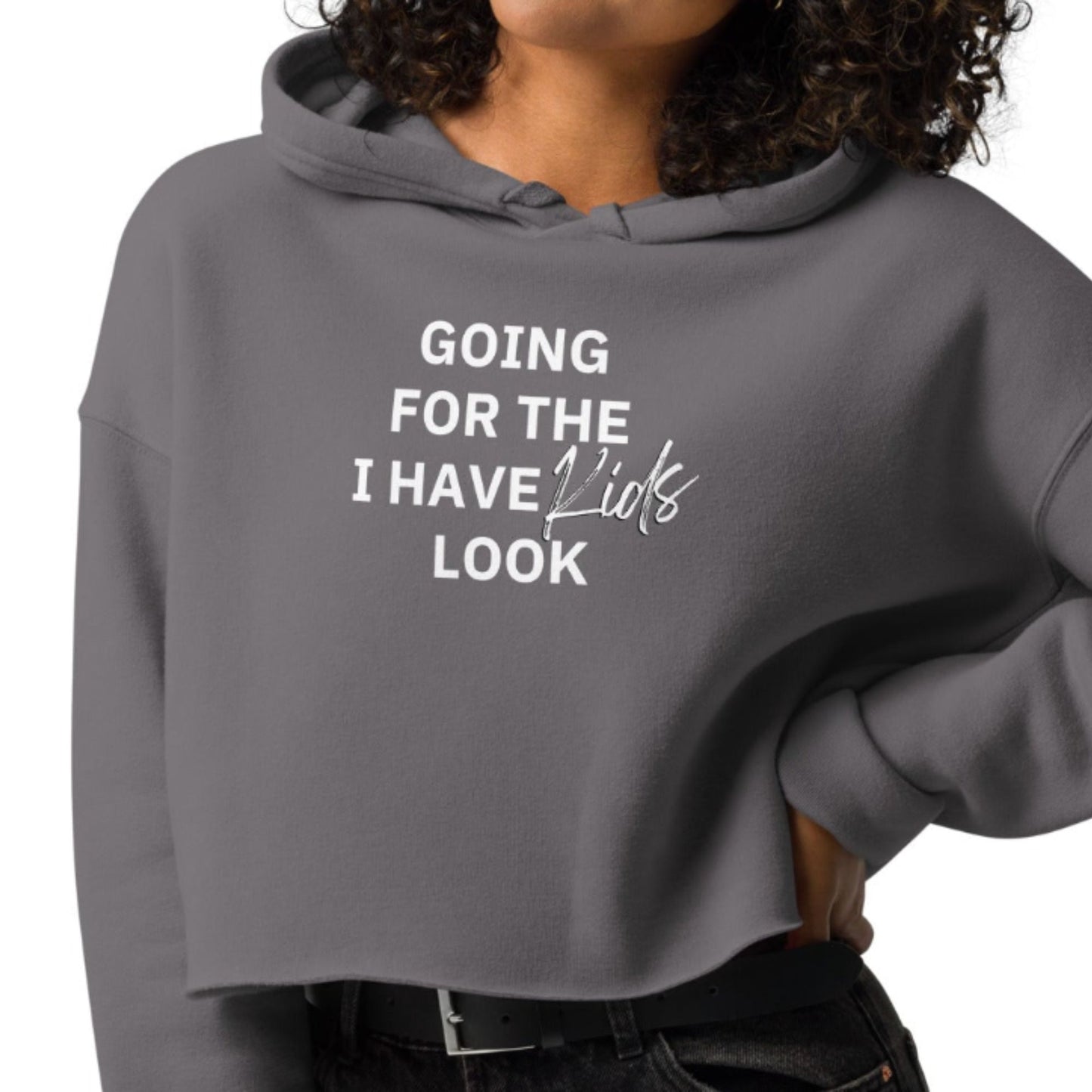 Crop Hoodie "I have kids look"